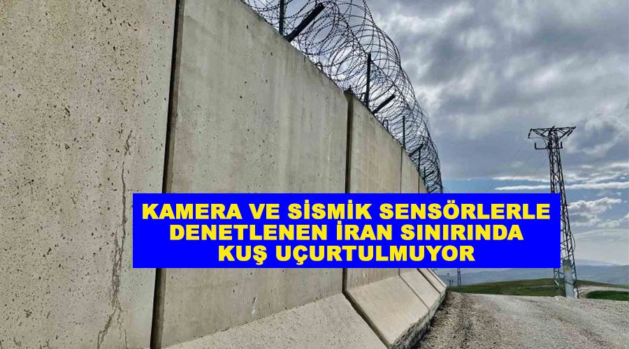 Kamera ve sismik sensörlerle denetlenen İran sınırında kuş uçurtulmuyor