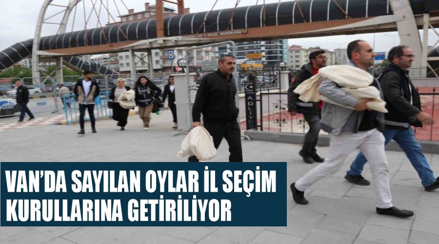 Van’da sayılan oylar İl Seçim Kurullarına getiriliyor