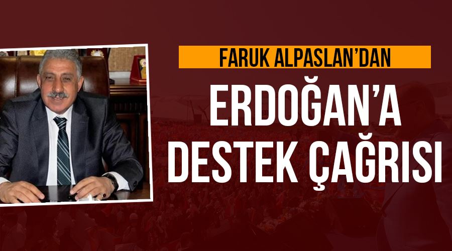 Faruk Alpaslan’dan Erdoğan için destek çağrısı