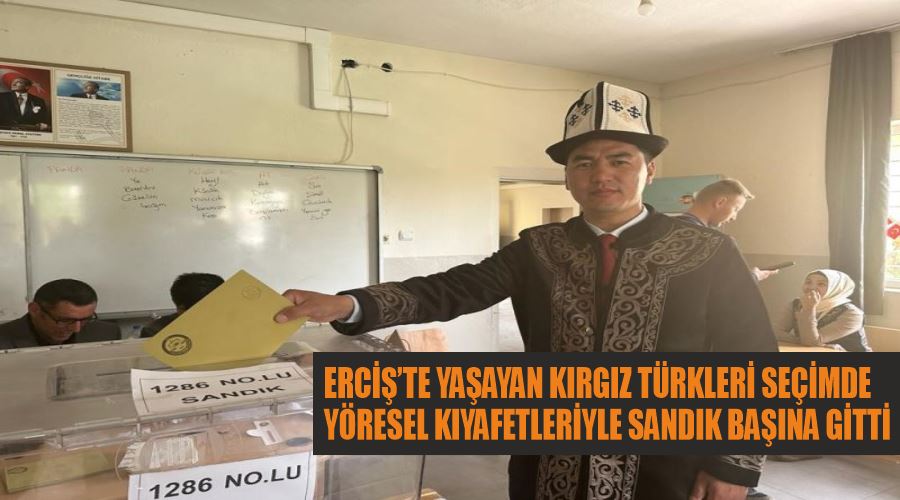 Erciş’te yaşayan Kırgız Türkleri seçimde yöresel kıyafetleriyle sandık başına gitti