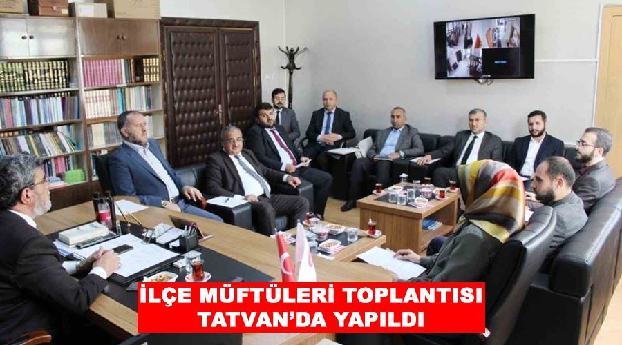 İlçe müftüleri toplantısı Tatvan’da yapıldı