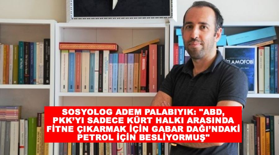 Sosyolog Adem Palabıyık: 