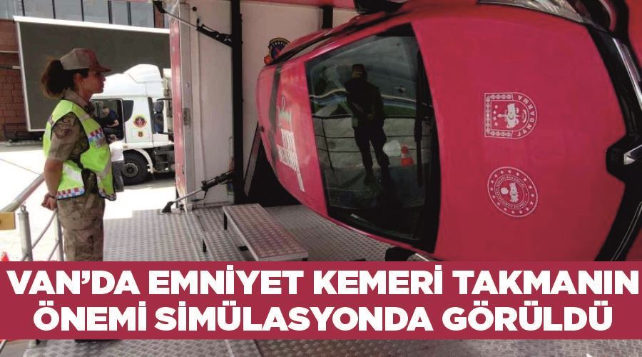 Van’da emniyet kemeri takmanın önemi simülasyonda görüldü