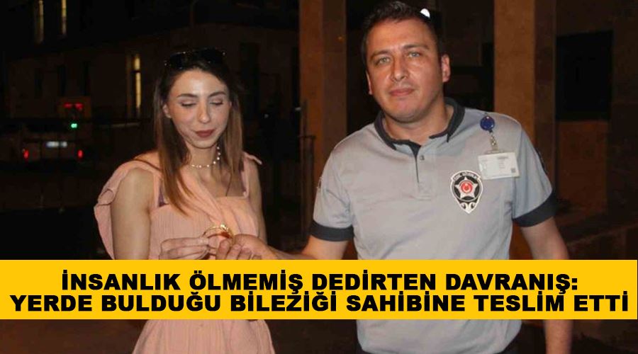 İnsanlık ölmemiş dedirten davranış: Yerde bulduğu bileziği sahibine teslim etti
