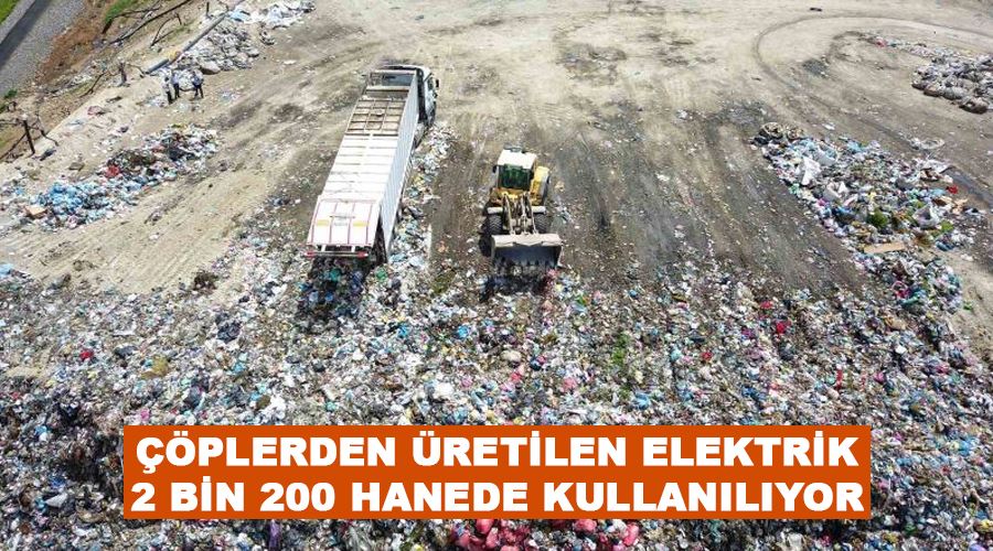 Çöplerden üretilen elektrik 2 bin 200 hanede kullanılıyor
