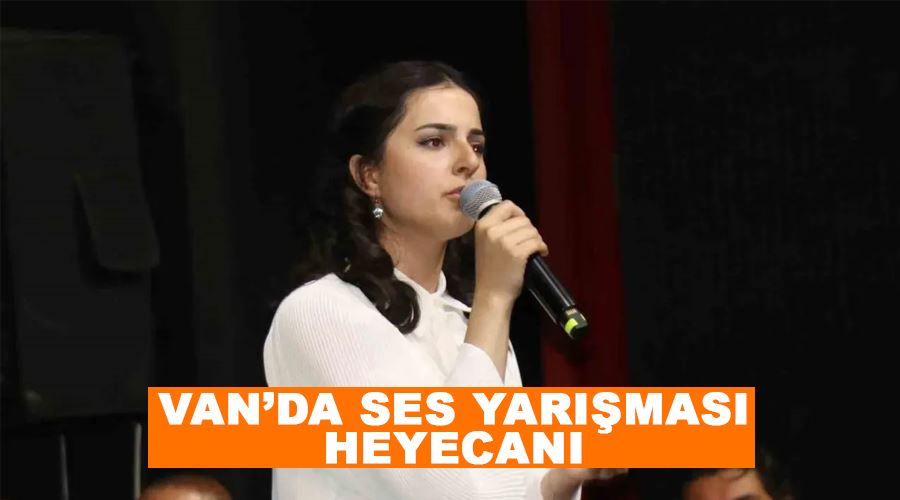 Van’da ses yarışması heyecanı