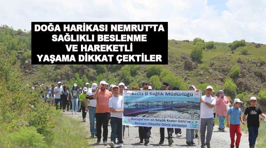 Doğa harikası Nemrut’ta sağlıklı beslenme ve hareketli yaşama dikkat çektiler