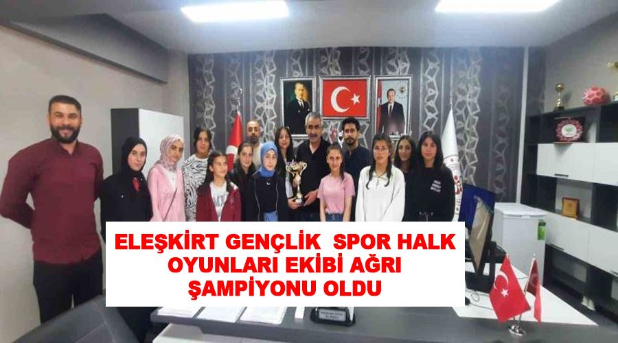 Eleşkirt Gençlik  Spor Halk Oyunları Ekibi Ağrı Şampiyonu oldu