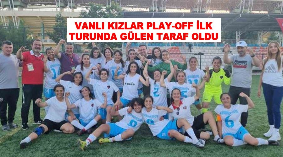 Vanlı kızlar Play-Off ilk turunda gülen taraf oldu