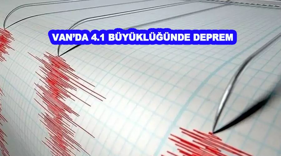 Van’da 4.1 büyüklüğünde deprem