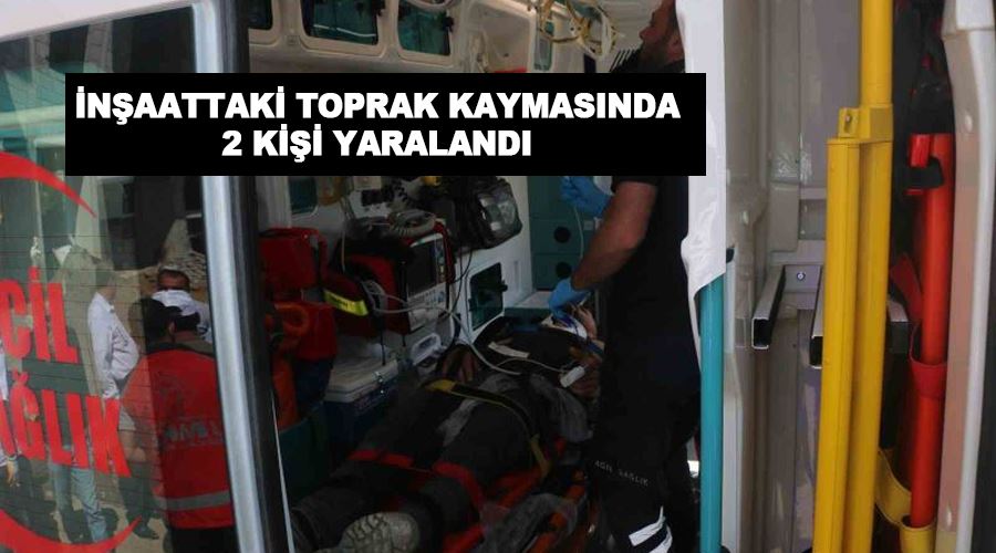 İnşaattaki toprak kaymasında 2 kişi yaralandı