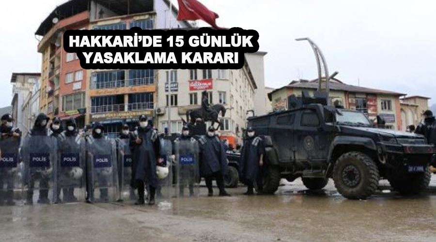 Hakkari’de 15 günlük yasaklama kararı