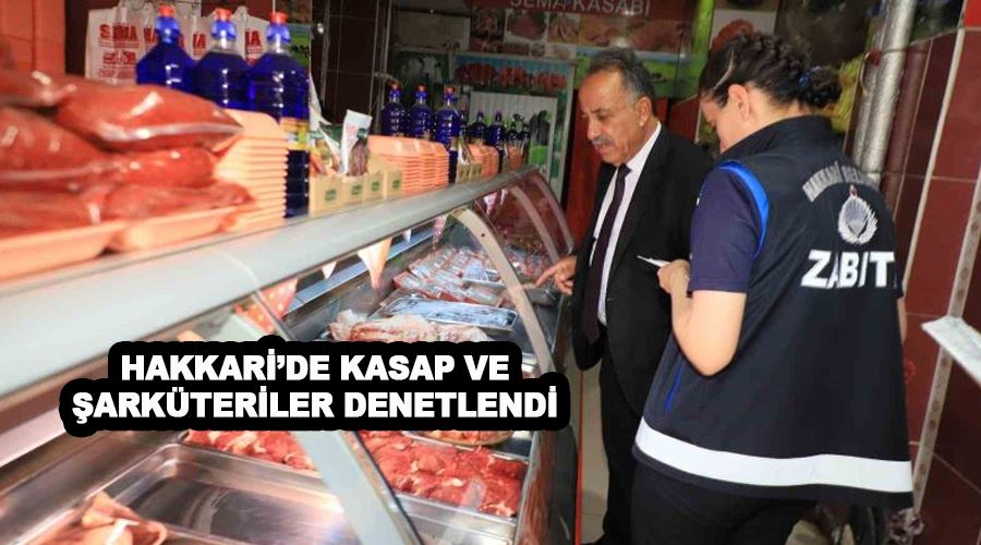 Hakkari’de kasap ve şarküteriler denetlendi