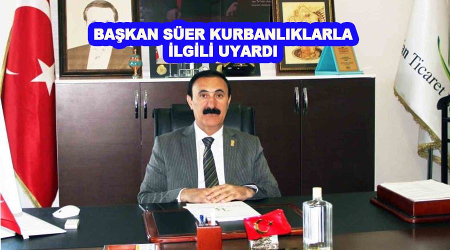 Başkan Süer kurbanlıklarla ilgili uyardı