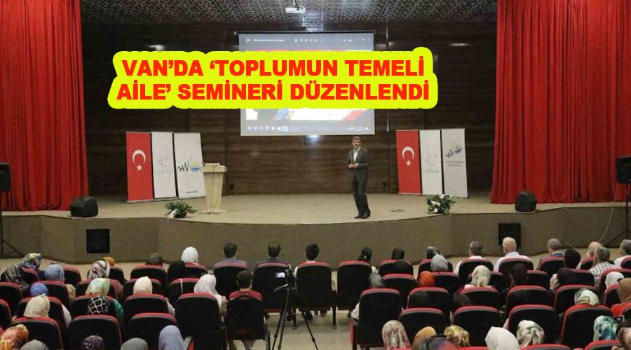 Van’da ‘Toplumun Temeli Aile’ semineri düzenlendi