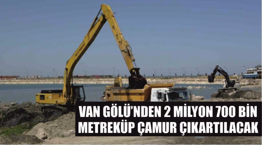 Van Gölü’nden 2 milyon 700 bin metreküp çamur çıkartılacak