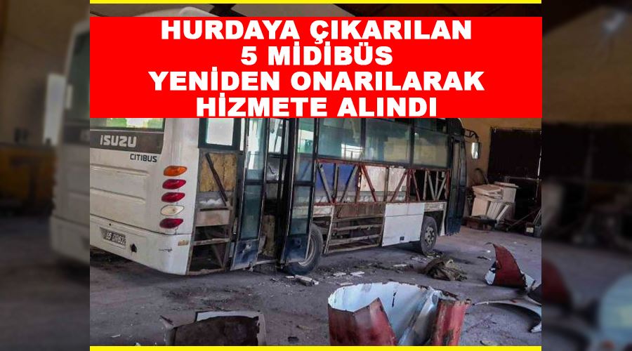 Hurdaya çıkarılan 5 midibüs yeniden onarılarak hizmete alındı