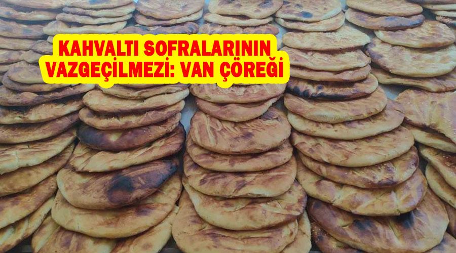 Kahvaltı sofralarının vazgeçilmezi: Van çöreği