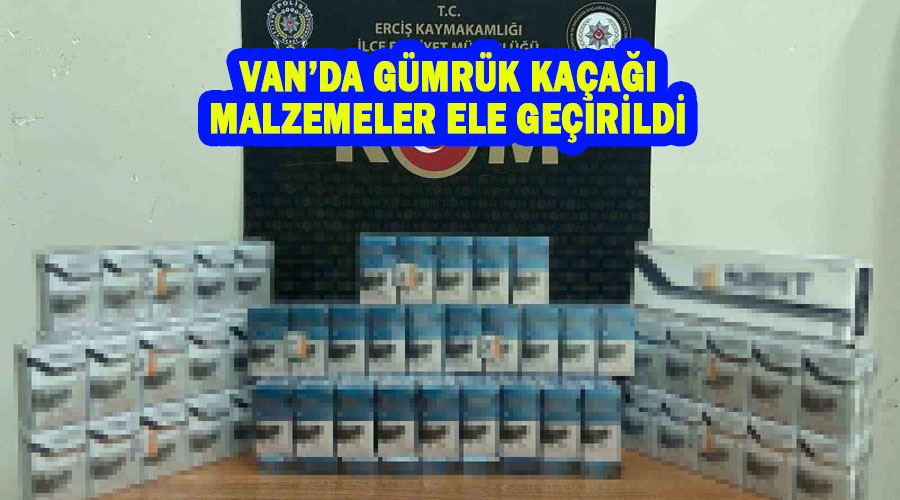 Van’da gümrük kaçağı malzemeler ele geçirildi