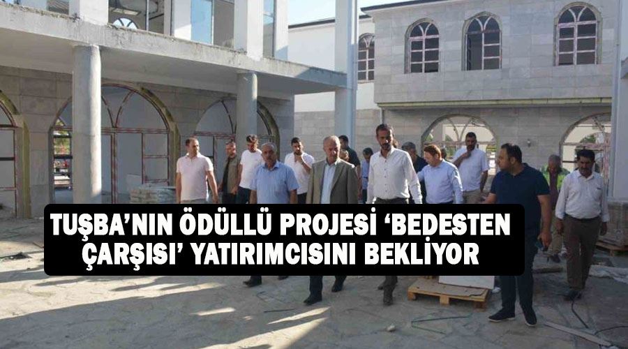 Tuşba’nın ödüllü projesi ‘Bedesten Çarşısı’ yatırımcısını bekliyor