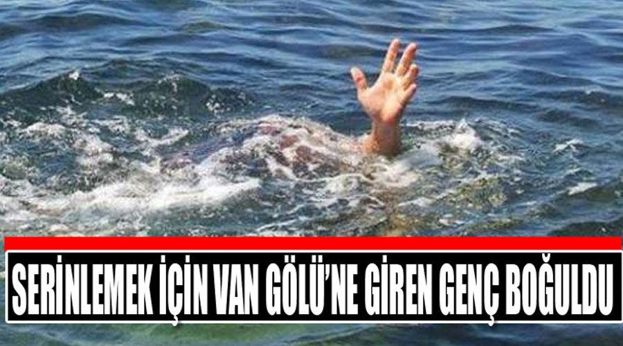 Serinlemek için Van Gölü’ne giren genç boğuldu