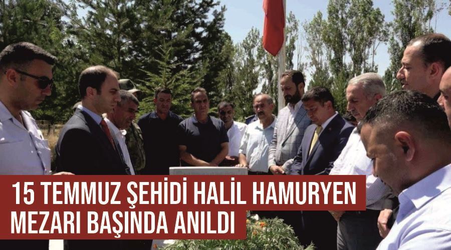 15 Temmuz Şehidi Halil Hamuryen, mezarı başında anıldı