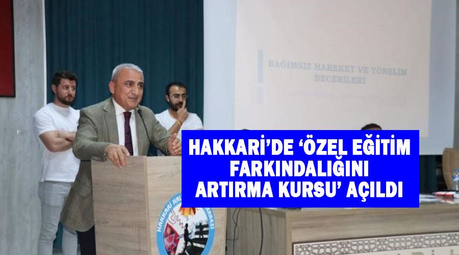 Hakkari’de ‘Özel Eğitim Farkındalığını Artırma Kursu’ açıldı