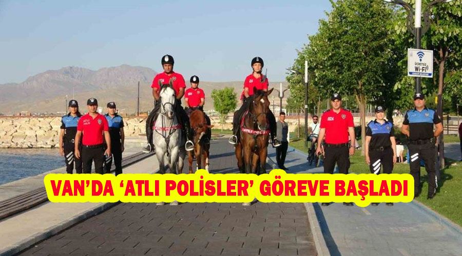 Van’da ‘atlı polisler’ göreve başladı