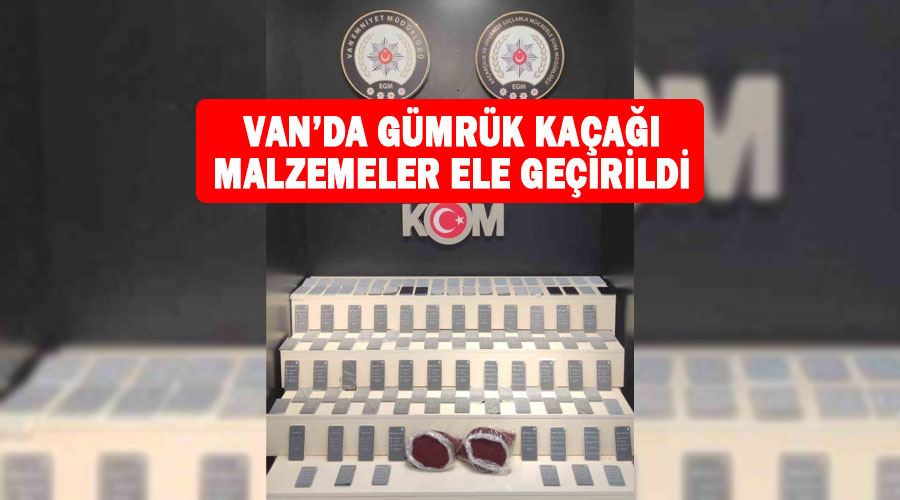 Van’da gümrük kaçağı malzemeler ele geçirildi