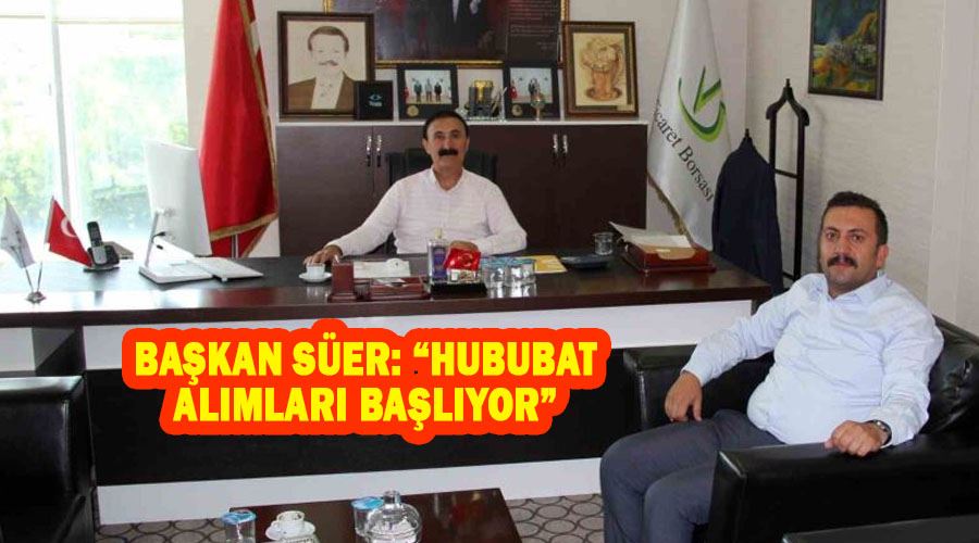 Başkan Süer: “Hububat alımları başlıyor”
