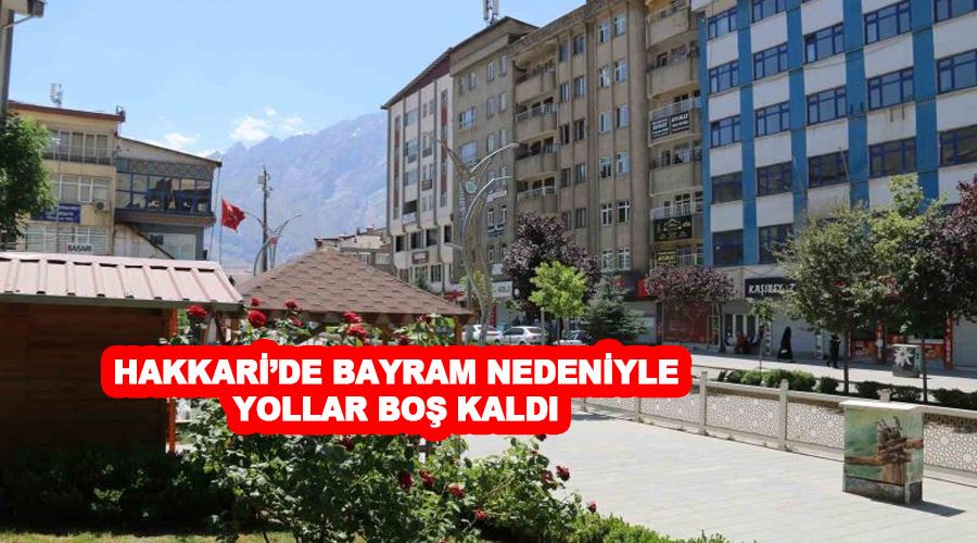 Hakkari’de bayram nedeniyle yollar boş kaldı