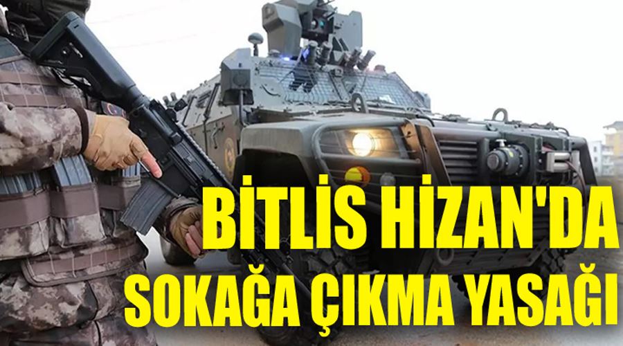Hizan’da sokağa çıkma yasağı