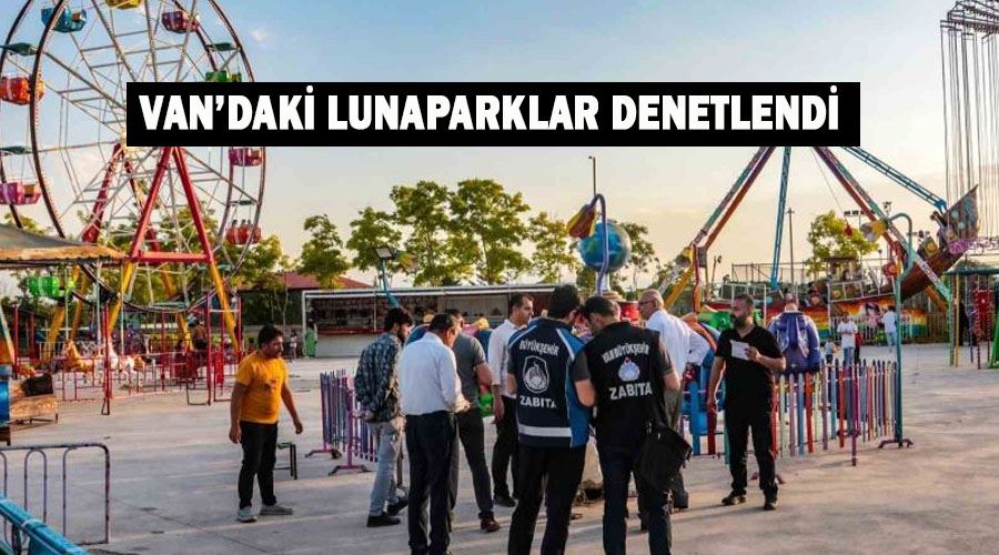 Van’daki lunaparklar denetlendi
