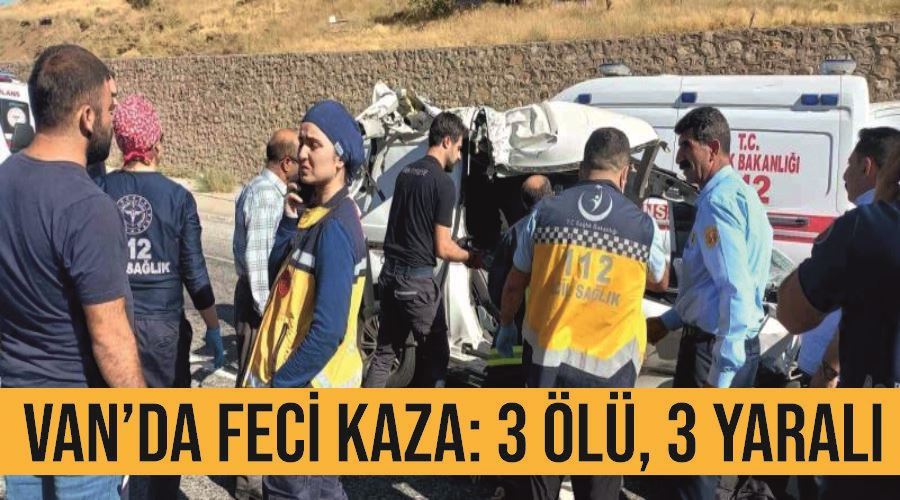Van’da feci kaza: 3 ölü, 3 yaralı