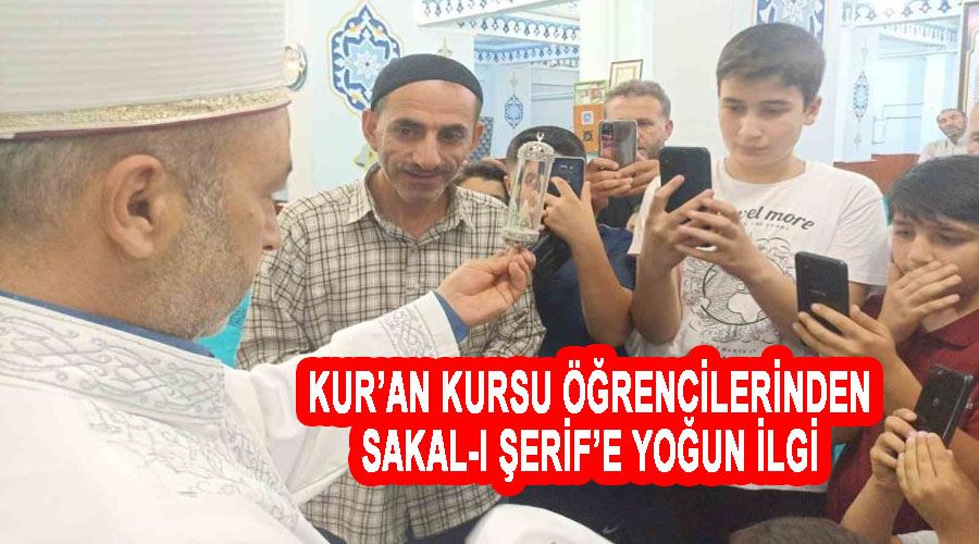 Kur’an kursu öğrencilerinden Sakal-ı Şerif’e yoğun ilgi