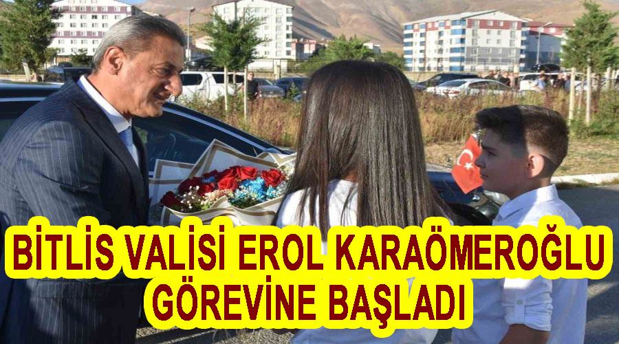 Bitlis Valisi Erol Karaömeroğlu görevine başladı