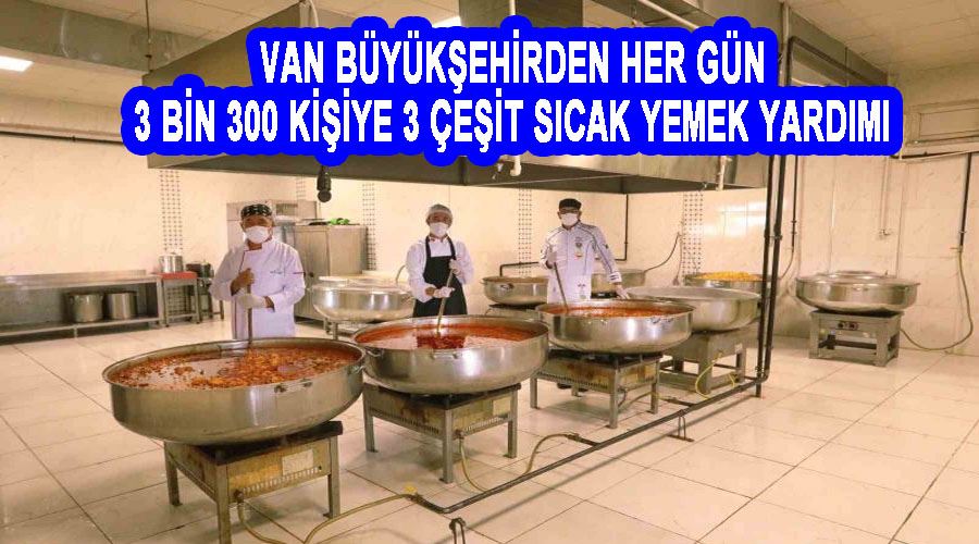 Van Büyükşehirden her gün 3 bin 300 kişiye 3 çeşit sıcak yemek yardımı