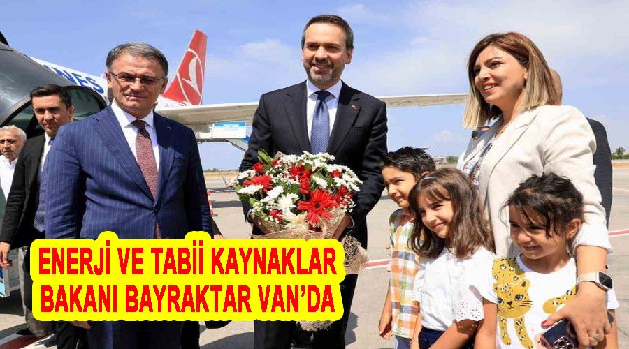 Enerji ve Tabii Kaynaklar Bakanı Bayraktar Van’da