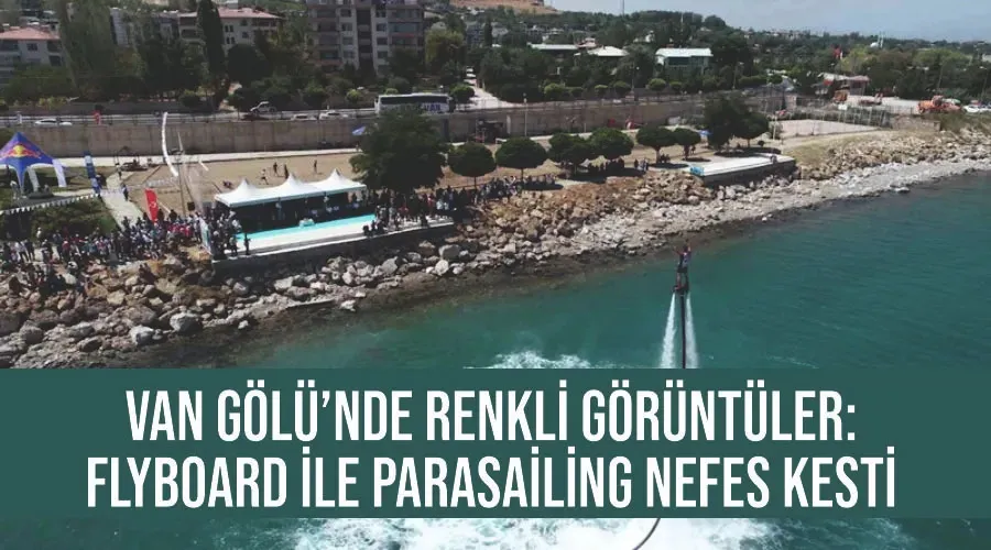 Van Gölü’nde renkli görüntüler: flyboard ile parasailing nefes kesti