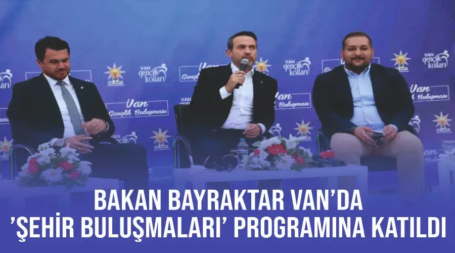 Bakan Bayraktar Van’da ’Şehir Buluşmaları’ programına katıldı