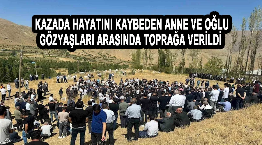 Kazada hayatını kaybeden anne ve oğlu gözyaşları arasında toprağa verildi