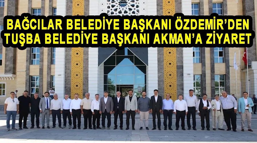 Bağcılar Belediye Başkanı Özdemir’den Tuşba Belediye Başkanı Akman’a ziyaret