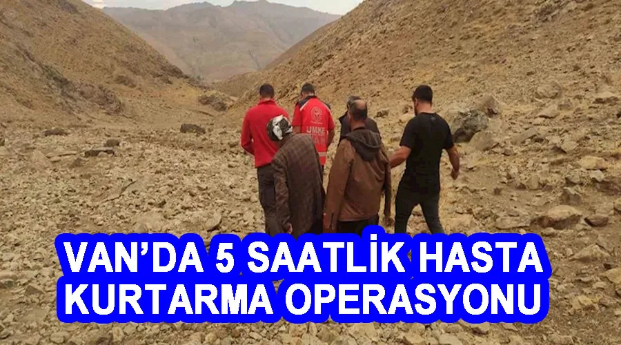 Van’da 5 saatlik hasta kurtarma operasyonu