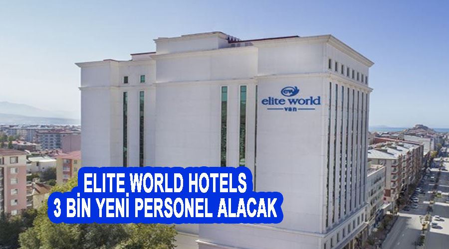 Elite World Hotels 3 bin yeni personel alacak