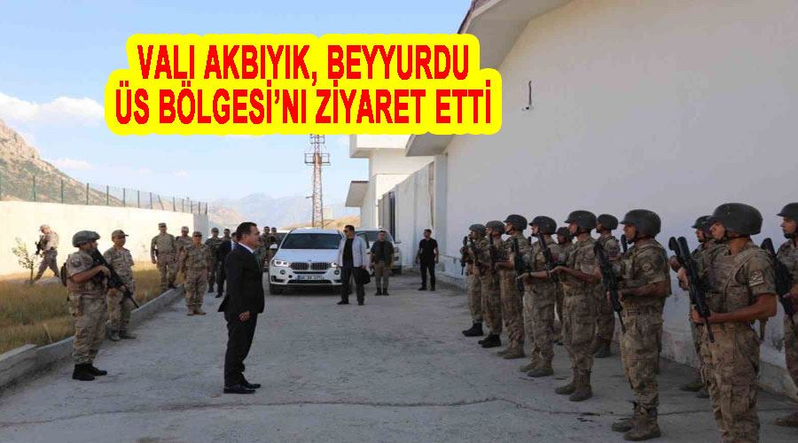 Vali Akbıyık, Beyyurdu Üs Bölgesi’ni ziyaret etti