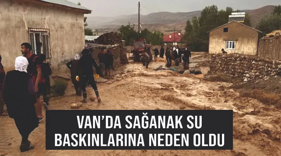 Van’da sağanak su baskınlarına neden oldu