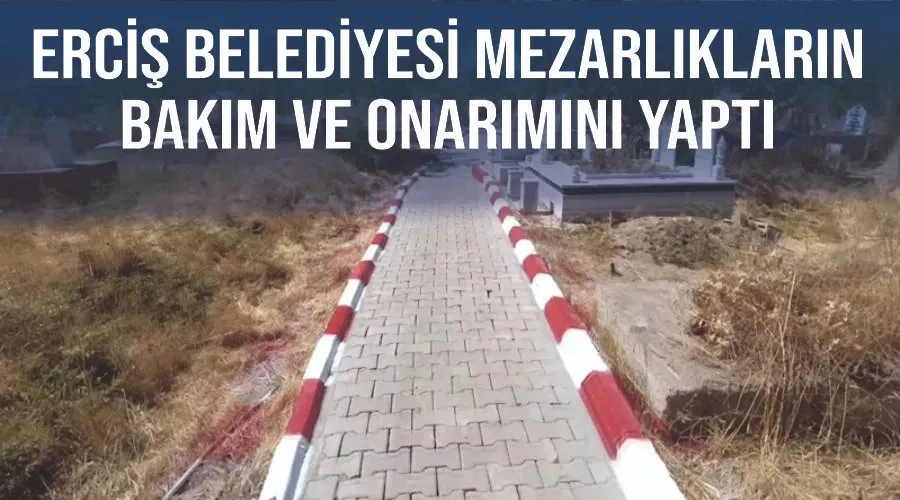 Erciş Belediyesi mezarlıkların bakım ve onarımını yaptı