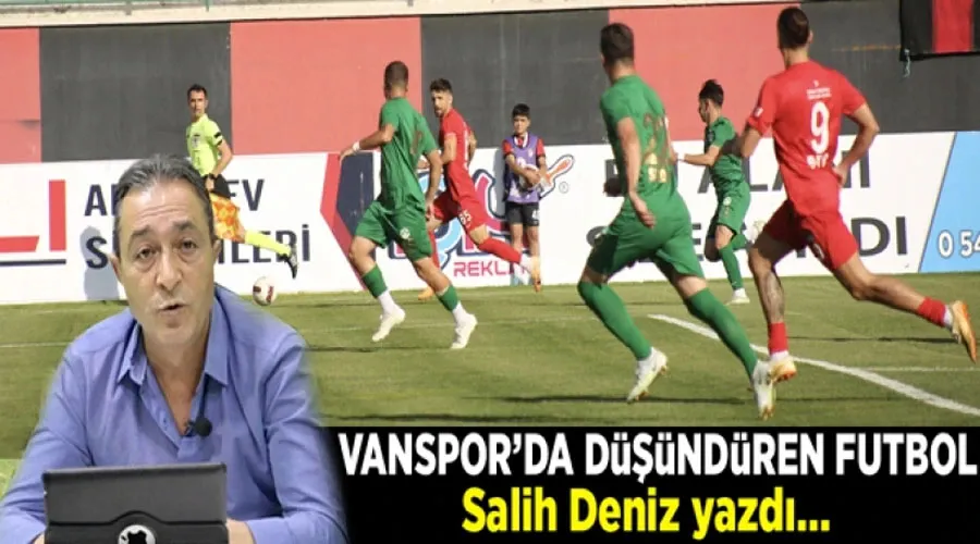 Salih Deniz yazdı; Vanspor’da düşündüren