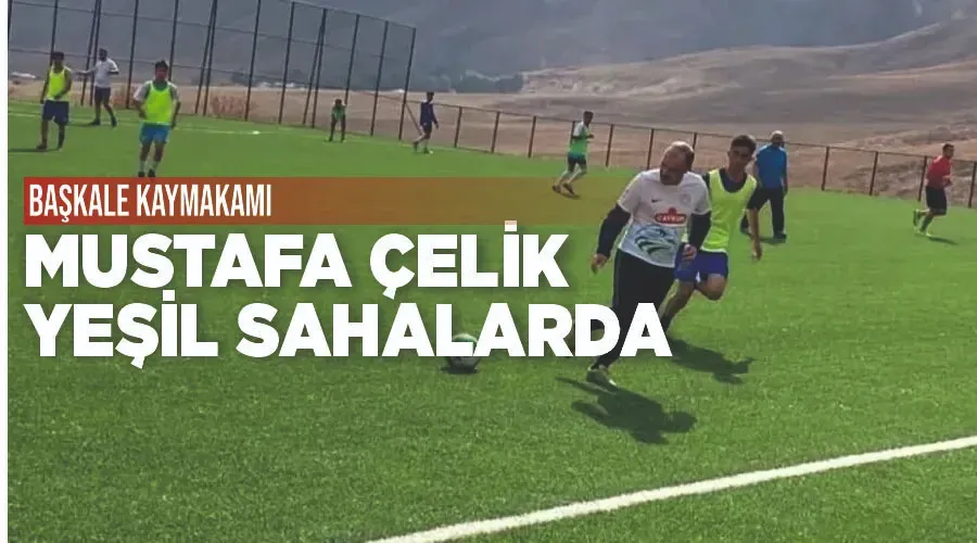 Başkale Kaymakamı Mustafa Çelik yeşil sahalarda