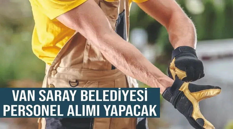 Van Saray Belediyesi personel alımı yapacak